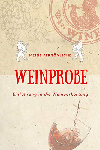 Meine persönliche Weinprobe Einführung in die Weinverkostung: Weinqualität - Bewertungsvorlagen für Weinkenner und die, die es werden wollen. von Independently Published