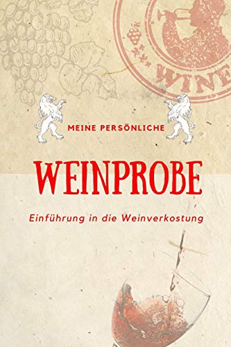 Meine persönliche Weinprobe Einführung in die Weinverkostung: Weinqualität - Bewertungsvorlagen für Weinkenner und die, die es werden wollen. Meine persönliche Weinprobe Einführung in die Weinverkostung: Weinqualität - Bewertungsvorlagen für Weinkenner und die, die es werden wollen.