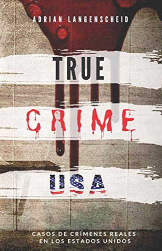 TRUE CRIME USA | Casos de crímenes reales en los Estados Unidos | Adrian Langenscheid: 14 historias cortas impactantes de la vida real (True Crime Internacional, Band 2) von Independently Published