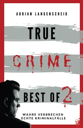True Crime Best of 2: Wahre Verbrechen Echte Kriminalfälle