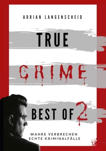 True Crime Best of 2: Wahre Verbrechen Echte Kriminalfälle