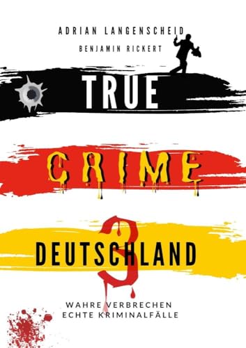True Crime Deutschland 3 Wahre Verbrechen – Echte Kriminalfälle: Ein erschütterndes Portrait menschlicher Abgründe. (True Crime International)