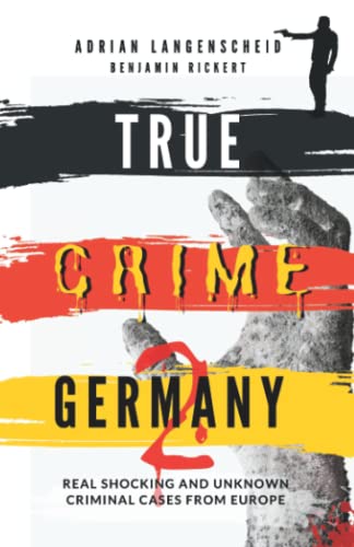True Crime Germany 2: Real Shocking and Unknown Criminal Cases from Europe (True Crime International English) von True Crime International