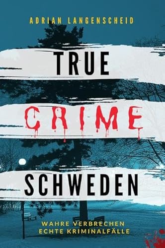 True Crime International / True Crime Schweden Wahre Verbrechen Echte Kriminalfälle: Ein erschütterndes Portrait menschlicher Abgründe