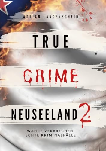 True Crime Neuseeland 2: Wahre Verbrechen – Echte Kriminalfälle (True Crime International)