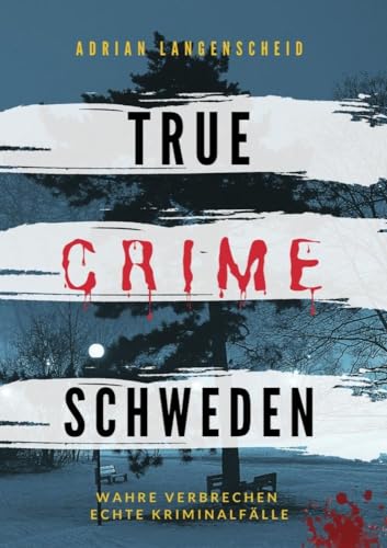 True Crime Schweden: Wahre Verbrechen – Echte Kriminalfälle (True Crime International)