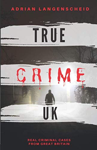 True Crime UK: Real Criminal Cases From Great Britain (True Crime International English)
