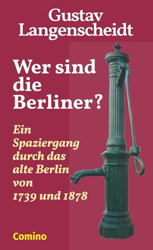 Wer sind die Berliner?: Ein Spaziergang durch das alte Berlin von 1739 und 1878. Für Einheimische und Fremde von Comino Verlag