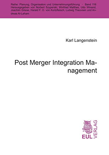 Post Merger Integration Management: Diss. Mit e. Geleitw. v. Michael Nelles (Planung, Organisation und Unternehmungsführung)