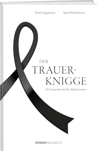 Der Trauer-Knigge: Für Trauernde und ihre Begleiter:innen