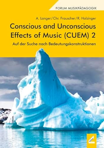 Conscious and Unconscious Effects of Music (CUEM) 2: Auf der Suche nach Bedeutungskonstruktionen (Augsburger Schriften) von Hollitzer Wissenschaftsverlag