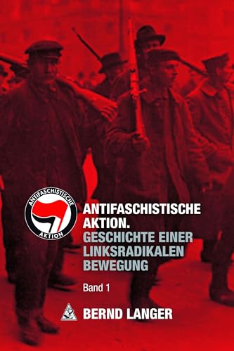 Antifaschistische Aktion: Geschichte einer linksradikalen Bewegung | Band 1