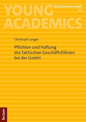 Pflichten und Haftung des faktischen Geschäftsführers bei der GmbH (Young Academics: Rechtswissenschaft)