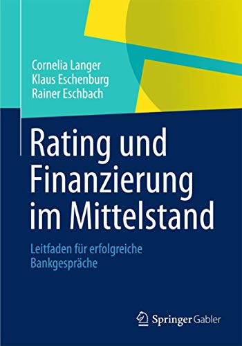 Rating und Finanzierung im Mittelstand: Leitfaden für erfolgreiche Bankgespräche von Springer