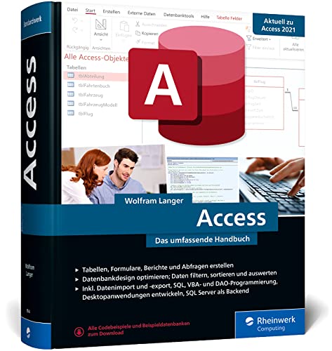 Access: Das umfassende Handbuch randvoll mit Praxisbeispielen zu Tabellen, Formularen, Berichten, Datenbankdesign, SQL, VBA und mehr von Rheinwerk Computing