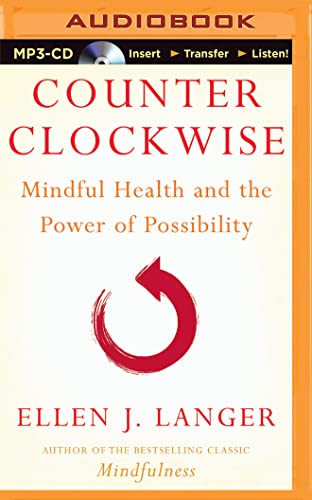 Counterclockwise: Mindful Health and the Power of Possibility