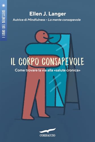 Il corpo consapevole. Come trovare la via alla «salute cronica» (I libri del benessere) von Corbaccio