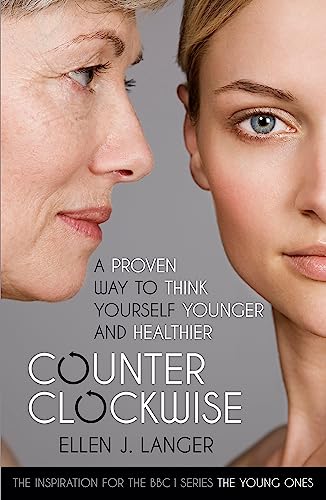Counterclockwise: A Proven Way to Think Yourself Younger and Healthier