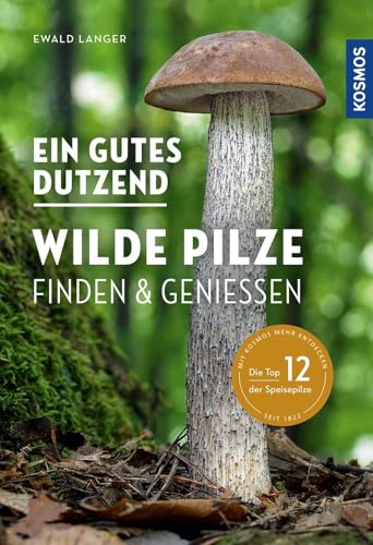 Ein gutes Dutzend wilde Pilze: Finden & Genießen von Franckh-Kosmos