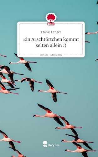 Ein Arschtörtchen kommt selten allein :). Life is a Story - story.one von story.one publishing