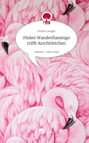 Pinker Wanderflamingo trifft Arschtörtchen. Life is a Story - story.one von story.one publishing