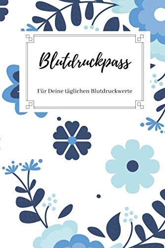 Blutdruckpass - Für Deine täglichen Blutdruckwerte: Blutdruck-Tagebuch zum Ausfüllen | für 1500 Eintragungen | A5 - kompakt | Motiv: Floral blau von Independently published