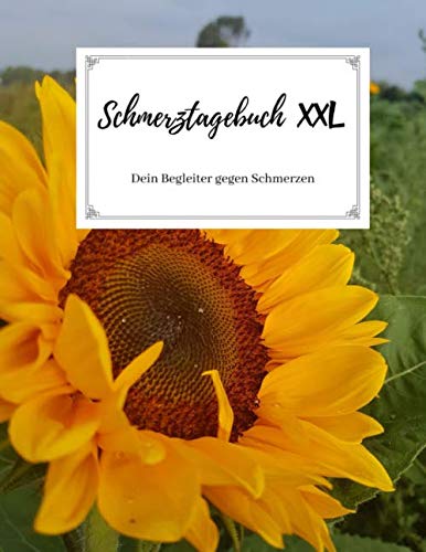 Schmerztagebuch XXL - Dein Begleiter gegen Schmerzen: Schmerzprotokoll zum einfachen dokumentieren von Schmerzleiden | 108 Seiten | Motiv: Sonnenblume