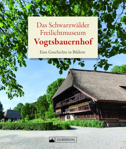 Regionalgeschichte Schwarzwald – Das Schwarzwälder Freilichtmuseum Vogtsbauernhof: Eine Geschichte in Bildern. Entdecken Sie die Geschichte des Freilichtmuseums Vogtsbauernhof