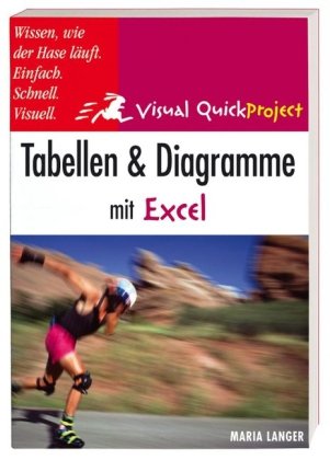 Tabellen und Diagramme mit Excel: Visuell und schnell (Visual QuickProject Guide) von Markt+Technik Verlag