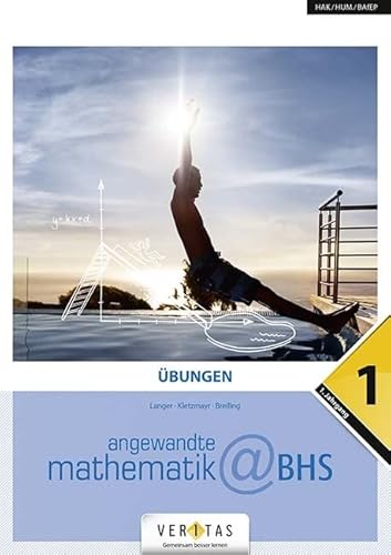Angewandte Mathematik@BHS 1. Übungen: Mathematik-1. Übungen@BHS - Arbeitsheft von VERITAS Linz