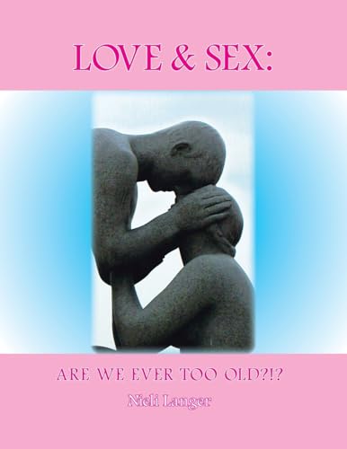 Love and Sex: Are We Ever Too Old?!? von Trafford Publishing