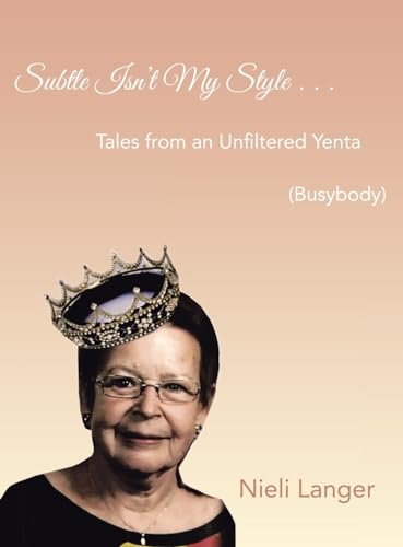 Subtle Isn't My Style . . .: Tales from an Unfiltered Yenta (Busybody)