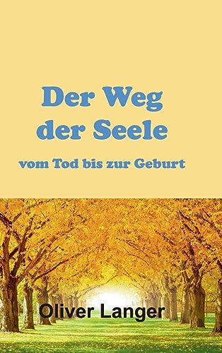 Der Weg der Seele vom Tod bis zur Geburt Der Weg der Seele vom Tod bis zur Geburt