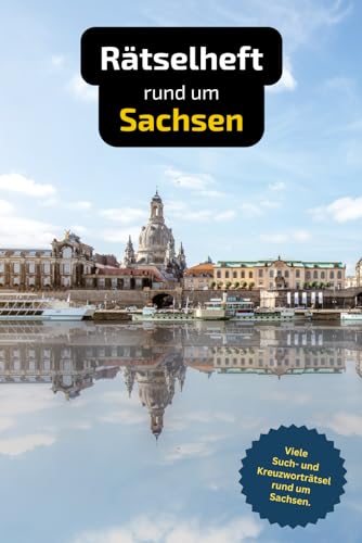 Rätselbuch rund um Sachsen mit vielen Begriffen rund um die Historie und das Leben in diesem Bundesland.: Tolles Geschenk für Schsen: Rätsel und Knobelei in einem Kreuzworträtselheft.