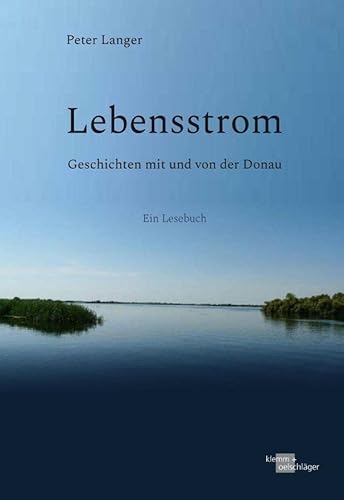 Lebensstrom: Geschichten mit und von der Donau von Verlag Klemm+Oelschläger