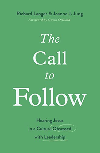 The Call to Follow: Hearing Jesus in a Culture Obsessed With Leadership von Crossway Books