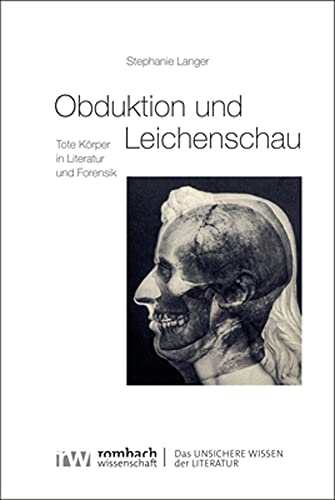 Obduktion und Leichenschau: Tote Körper in Literatur und Forensik (Das Unsichere Wissen der Literatur) von Rombach Wissenschaft