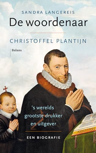 De woordenaar: Christoffel Plantijn, 's werelds grootste drukker en uitgever : een biografie von Uitgeverij Balans