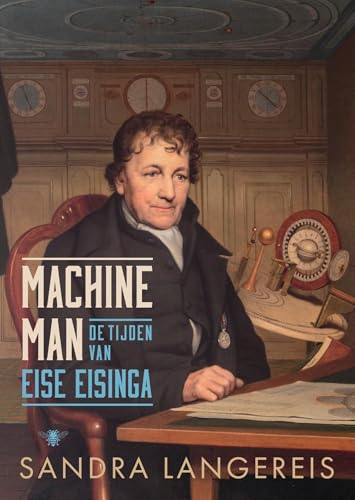 Machineman: de tijden van Eise Eisinga von De Bezige Bij