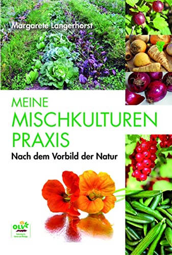 Meine Mischkulturenpraxis: Nach dem Vorbild der Natur