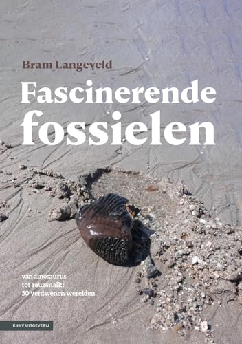 Fascinerende fossielen: van dinosaurus tot reuzenalk : vijftig verdwenen werelden von KNNV Uitgeverij
