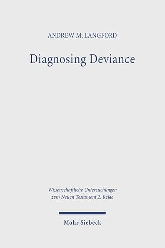 Diagnosing Deviance: Pathology and Polemic in the Pastoral Epistles (Wissenschaftliche Untersuchungen zum Neuen Testament: 2. Reihe, Band 592) von Mohr Siebeck