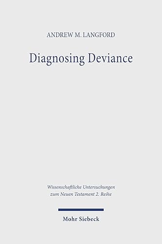 Diagnosing Deviance: Pathology and Polemic in the Pastoral Epistles (Wissenschaftliche Untersuchungen zum Neuen Testament: 2. Reihe, Band 592) von Mohr Siebeck