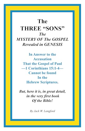 The THREE “SONS”: The MYSTERY OF The GOSPEL Revealed in GENESIS von Independently published