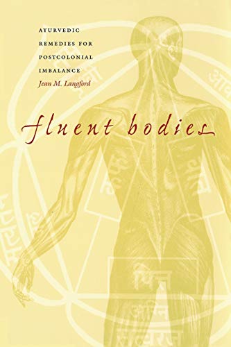 Fluent Bodies: Ayurvedic Remedies for Postcolonial Imbalance (Body, Commodity, Text)