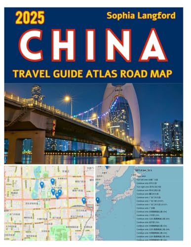 China Travel Guide Atlas Road Map 2025: Explore China’s Top Destinations with Curated Maps, Local Tips, and Smart Itineraries for Every Traveler von Independently published