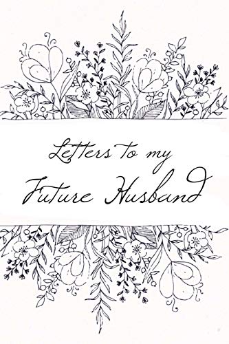 Letters to My Future Husband: Scripturally Inspired Journal von CreateSpace Independent Publishing Platform