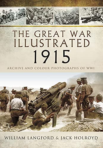 The Great War Illustrated 1915: A Picture Editor's Selection of 1,000 Images Illustrating Historic Events in 1915