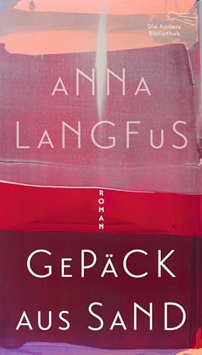 Gepäck aus Sand: Roman (Die Andere Bibliothek, Band 481) von Die Andere Bibliothek