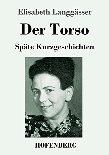 Der Torso: Späte Kurzgeschichten von Hofenberg